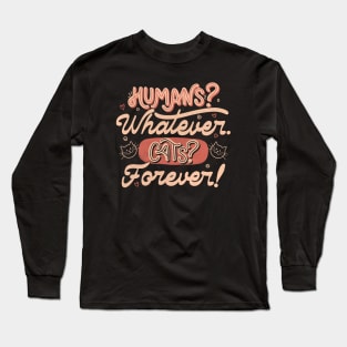Humans Whatever Cats Forever by Tobe Fonseca Long Sleeve T-Shirt